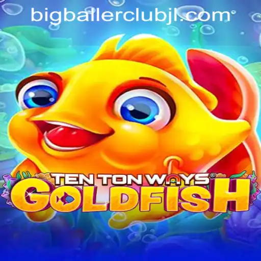 Exploring the Thrilling World of TenTonWaysGoldfish at Big Baller Club Casino